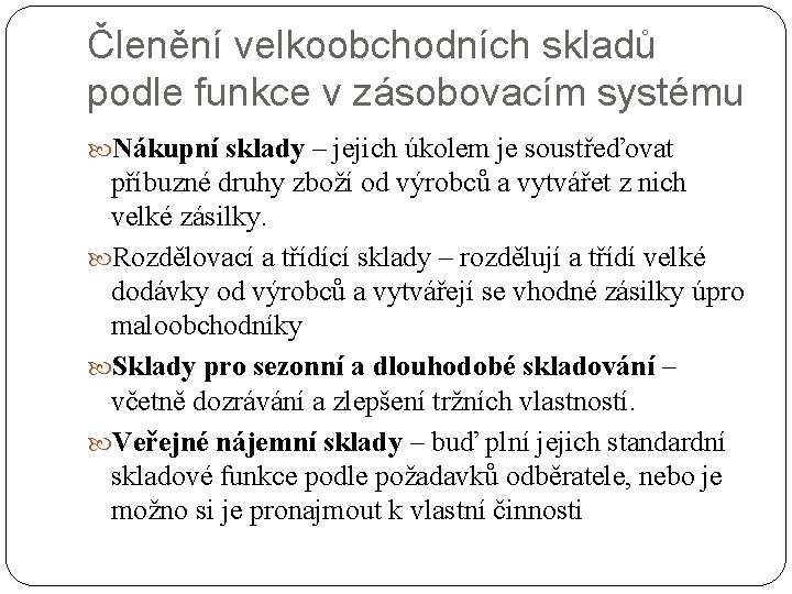 Členění velkoobchodních skladů podle funkce v zásobovacím systému Nákupní sklady – jejich úkolem je