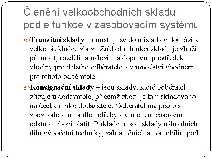 Členění velkoobchodních skladů podle funkce v zásobovacím systému Tranzitní sklady – umisťují se do