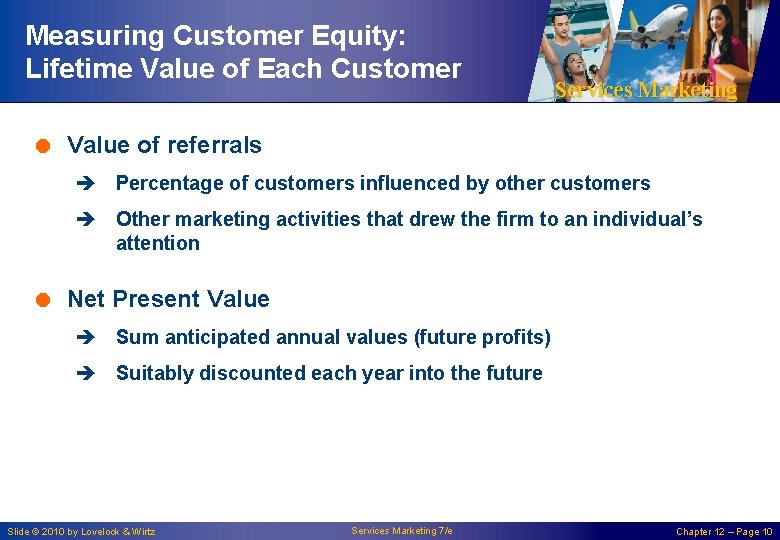 Measuring Customer Equity: Lifetime Value of Each Customer Services Marketing = Value of referrals