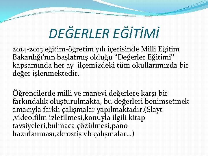 DEĞERLER EĞİTİMİ 2014 -2015 eğitim-öğretim yılı içerisinde Milli Eğitim Bakanlığı’nın başlatmış olduğu ‘‘Değerler Eğitimi’’