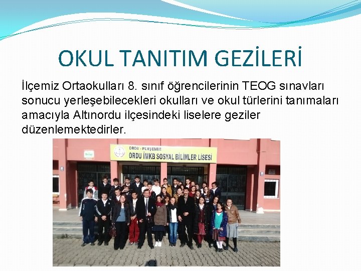 OKUL TANITIM GEZİLERİ İlçemiz Ortaokulları 8. sınıf öğrencilerinin TEOG sınavları sonucu yerleşebilecekleri okulları ve