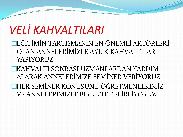 VELİ KAHVALTILARI �EĞİTİMİN TARTIŞMANIN EN ÖNEMLİ AKTÖRLERİ OLAN ANNELERİMİZLE AYLIK KAHVALTILAR YAPIYORUZ. �KAHVALTI SONRASI