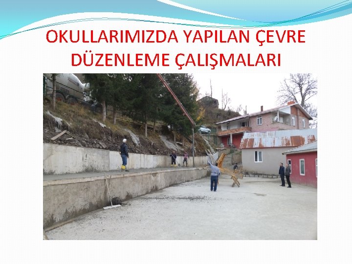 OKULLARIMIZDA YAPILAN ÇEVRE DÜZENLEME ÇALIŞMALARI 