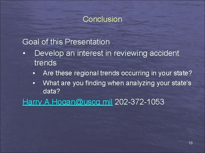 Conclusion Goal of this Presentation • Develop an interest in reviewing accident trends •