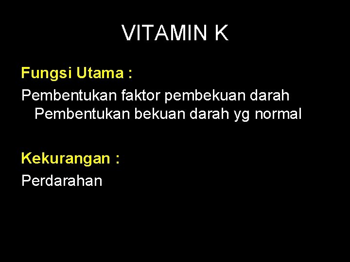 VITAMIN K Fungsi Utama : Pembentukan faktor pembekuan darah Pembentukan bekuan darah yg normal