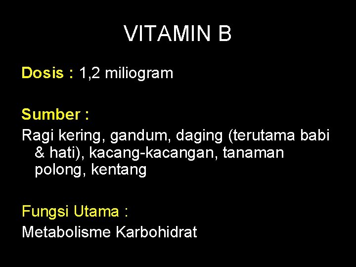 VITAMIN B Dosis : 1, 2 miliogram Sumber : Ragi kering, gandum, daging (terutama