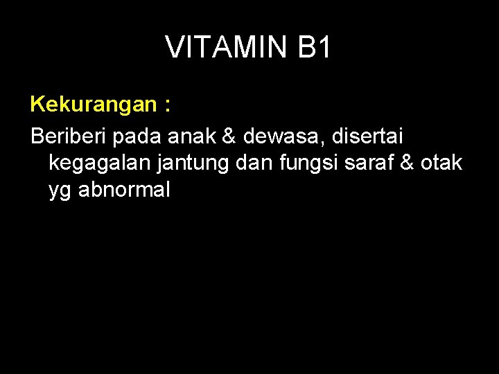 VITAMIN B 1 Kekurangan : Beriberi pada anak & dewasa, disertai kegagalan jantung dan