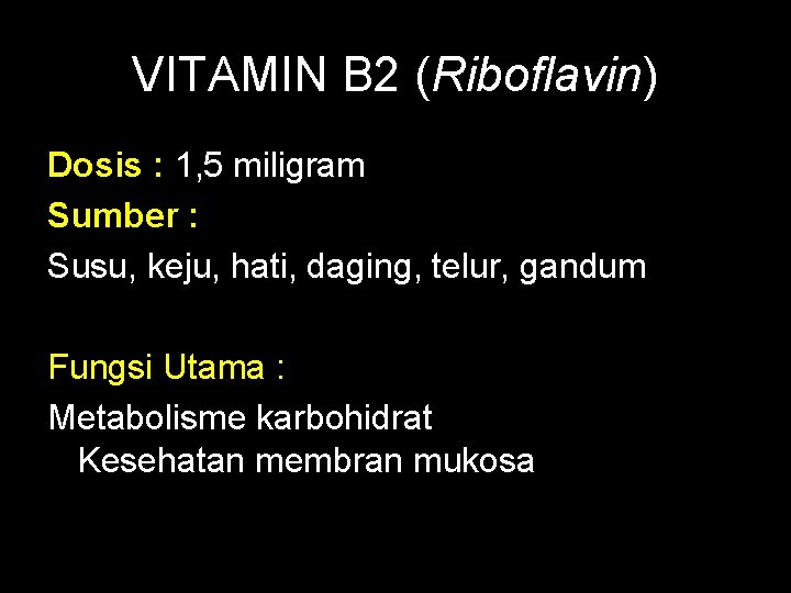VITAMIN B 2 (Riboflavin) Dosis : 1, 5 miligram Sumber : Susu, keju, hati,