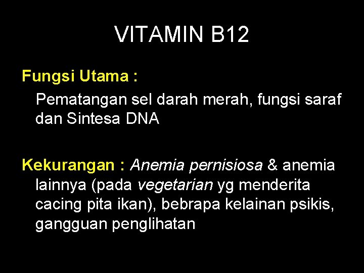 VITAMIN B 12 Fungsi Utama : Pematangan sel darah merah, fungsi saraf dan Sintesa