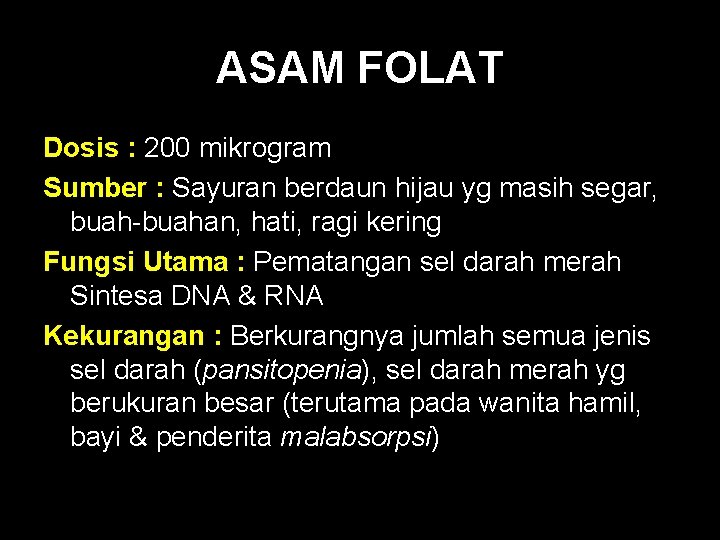 ASAM FOLAT Dosis : 200 mikrogram Sumber : Sayuran berdaun hijau yg masih segar,