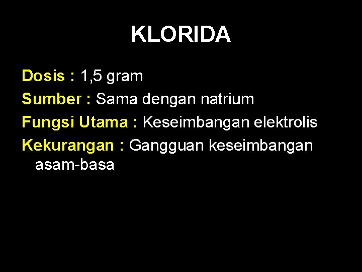 KLORIDA Dosis : 1, 5 gram Sumber : Sama dengan natrium Fungsi Utama :