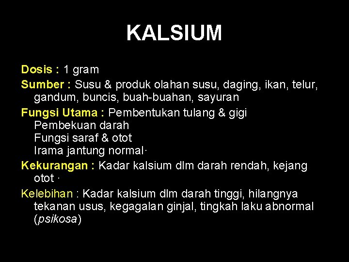 KALSIUM Dosis : 1 gram Sumber : Susu & produk olahan susu, daging, ikan,