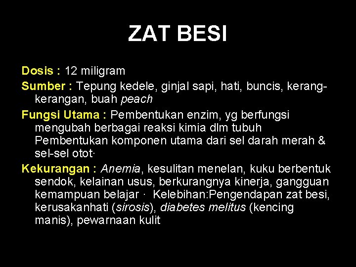 ZAT BESI Dosis : 12 miligram Sumber : Tepung kedele, ginjal sapi, hati, buncis,