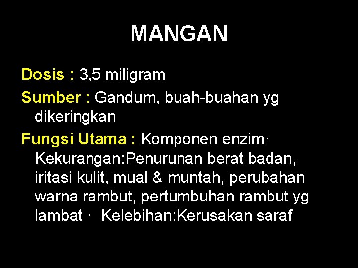 MANGAN Dosis : 3, 5 miligram Sumber : Gandum, buah-buahan yg dikeringkan Fungsi Utama