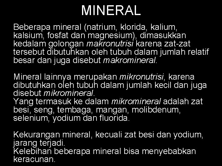 MINERAL Beberapa mineral (natrium, klorida, kalium, kalsium, fosfat dan magnesium), dimasukkan kedalam golongan makronutrisi