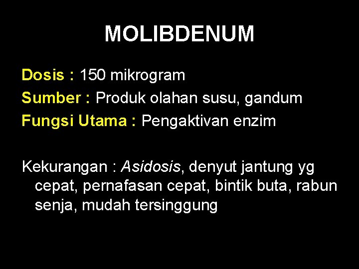 MOLIBDENUM Dosis : 150 mikrogram Sumber : Produk olahan susu, gandum Fungsi Utama :