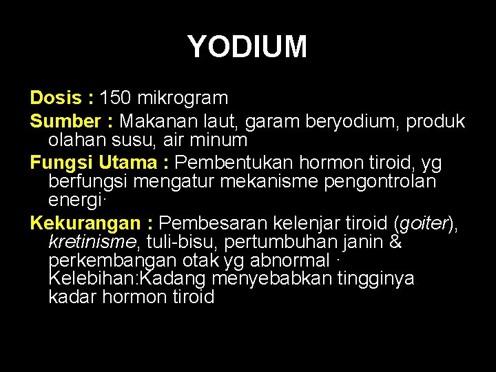 YODIUM Dosis : 150 mikrogram Sumber : Makanan laut, garam beryodium, produk olahan susu,