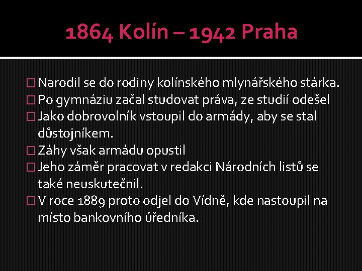 1864 Kolín – 1942 Praha � Narodil se do rodiny kolínského mlynářského stárka. �