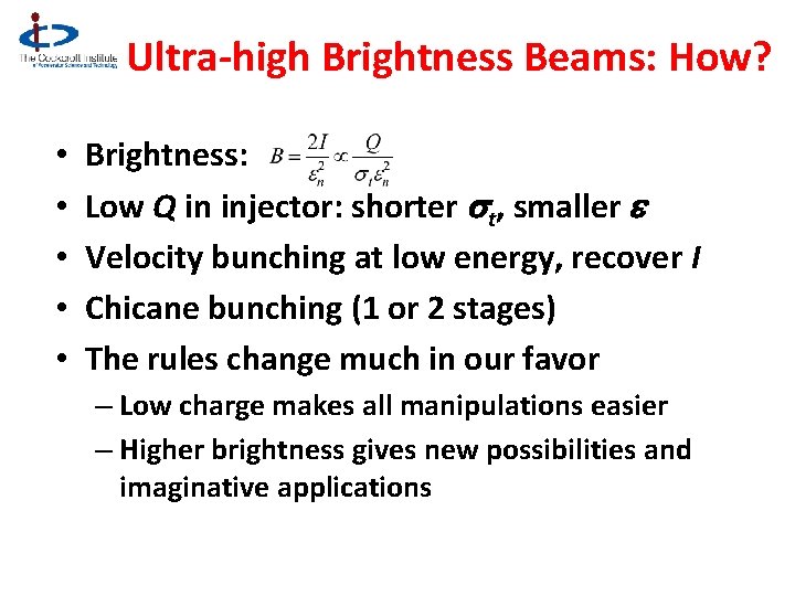 Ultra-high Brightness Beams: How? • • • Brightness: Low Q in injector: shorter st,