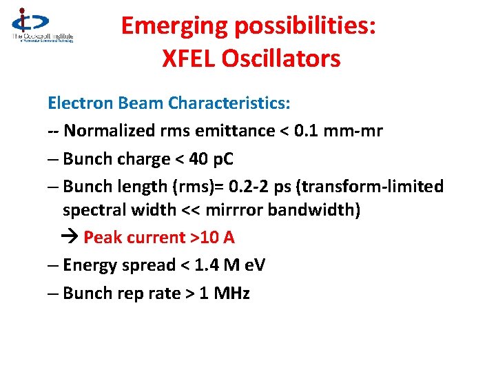 Emerging possibilities: XFEL Oscillators Electron Beam Characteristics: -- Normalized rms emittance < 0. 1