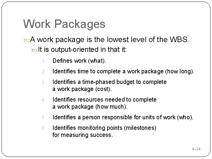 Work Packages A work package is the lowest level of the WBS. It is