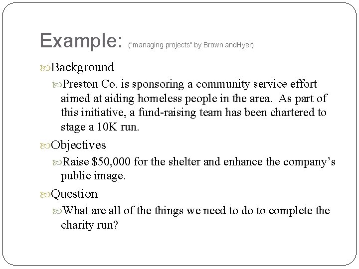 Example: (“managing projects” by Brown and. Hyer) Background Preston Co. is sponsoring a community