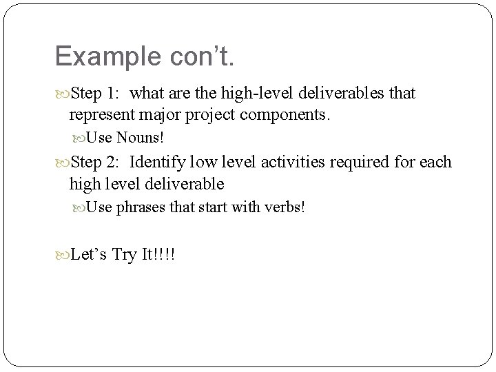 Example con’t. Step 1: what are the high-level deliverables that represent major project components.