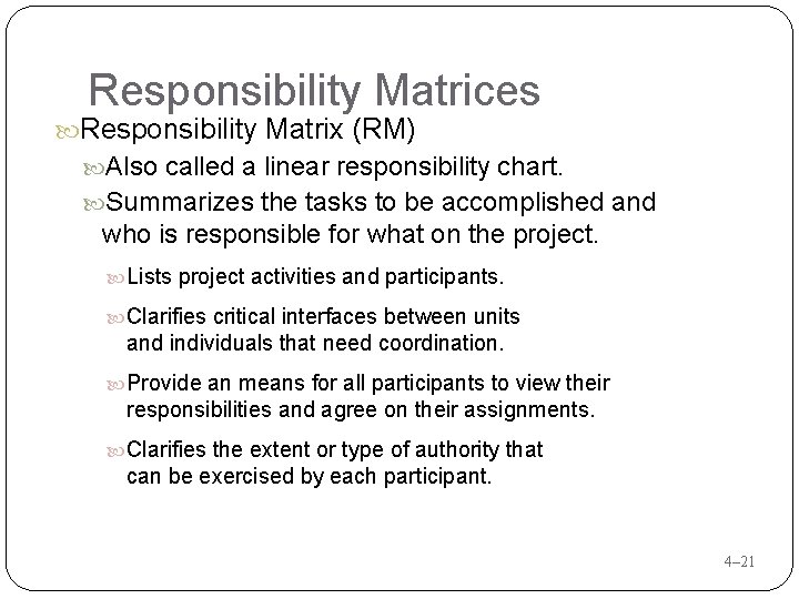 Responsibility Matrices Responsibility Matrix (RM) Also called a linear responsibility chart. Summarizes the tasks