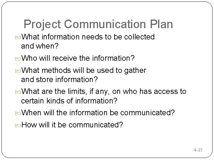 Project Communication Plan What information needs to be collected and when? Who will receive