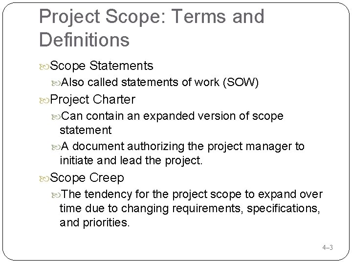 Project Scope: Terms and Definitions Scope Statements Also called statements of work (SOW) Project