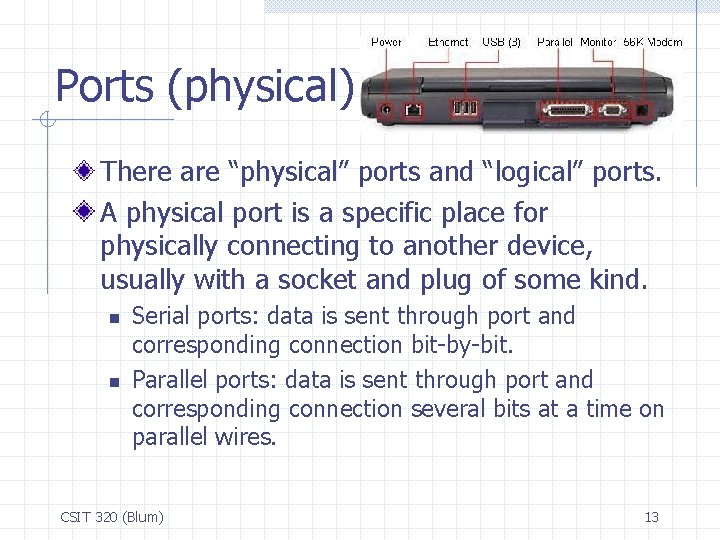 Ports (physical) There are “physical” ports and “logical” ports. A physical port is a