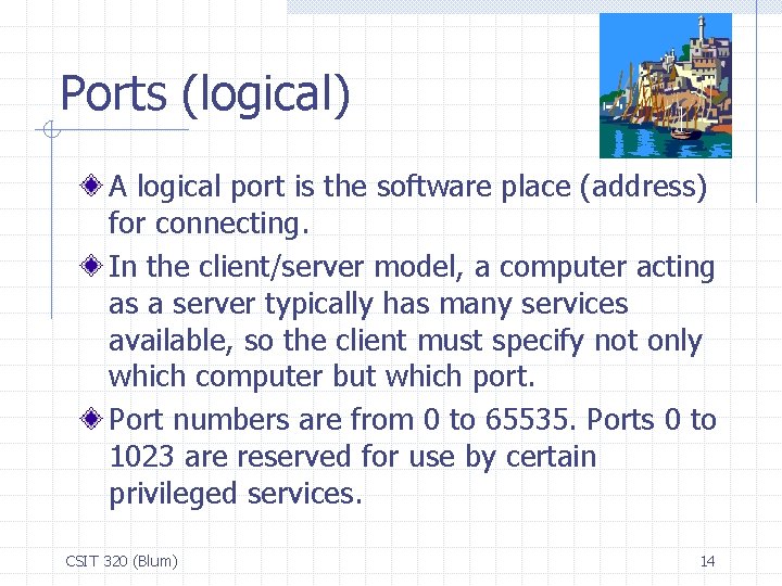 Ports (logical) A logical port is the software place (address) for connecting. In the