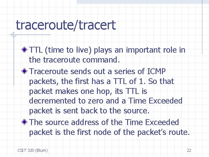 traceroute/tracert TTL (time to live) plays an important role in the traceroute command. Traceroute