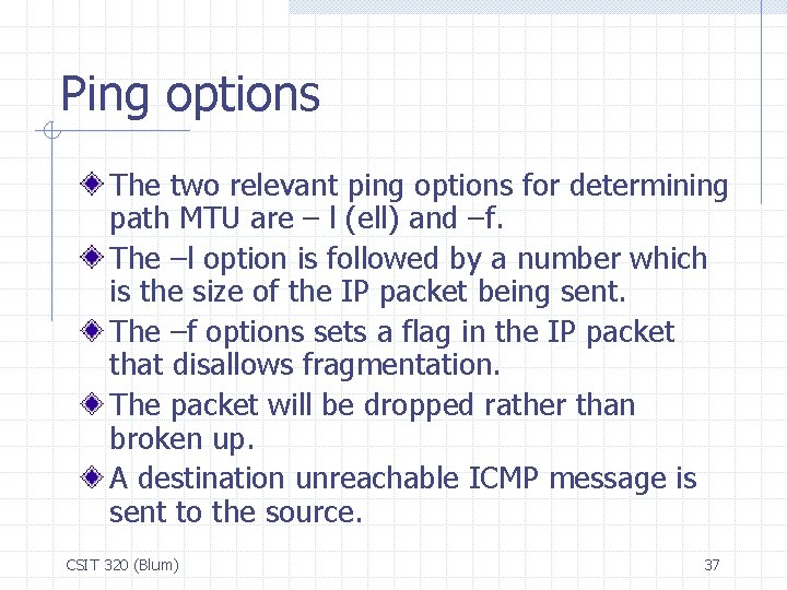 Ping options The two relevant ping options for determining path MTU are – l