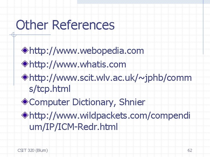 Other References http: //www. webopedia. com http: //www. whatis. com http: //www. scit. wlv.