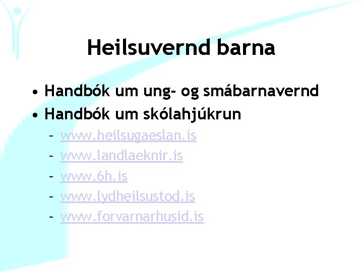 Heilsuvernd barna • Handbók um ung- og smábarnavernd • Handbók um skólahjúkrun – –