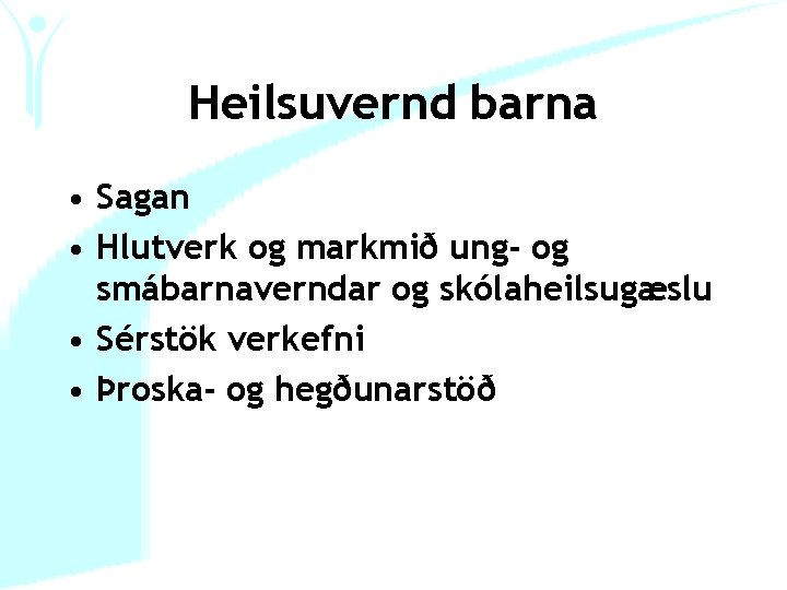 Heilsuvernd barna • Sagan • Hlutverk og markmið ung- og smábarnaverndar og skólaheilsugæslu •