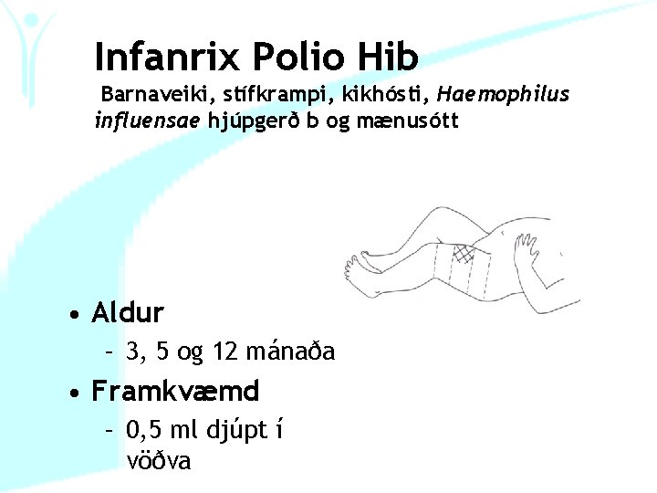 Infanrix Polio Hib Barnaveiki, stífkrampi, kikhósti, Haemophilus influensae hjúpgerð b og mænusótt • Aldur