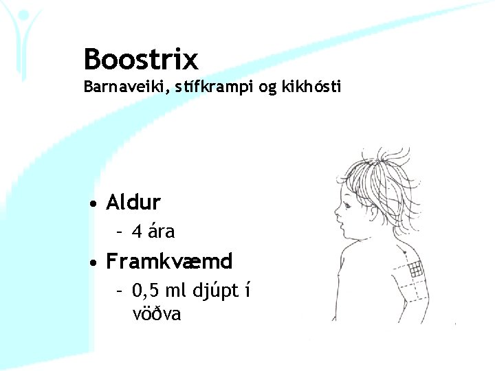 Boostrix Barnaveiki, stífkrampi og kikhósti • Aldur – 4 ára • Framkvæmd – 0,