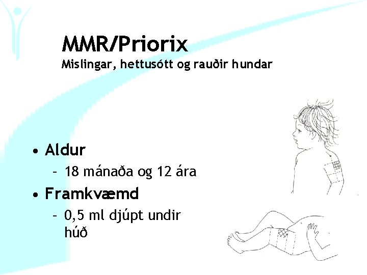 MMR/Priorix Mislingar, hettusótt og rauðir hundar • Aldur – 18 mánaða og 12 ára