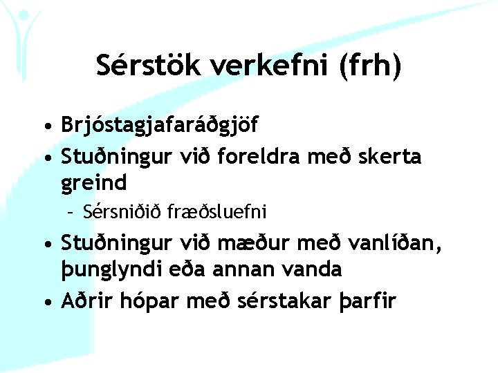 Sérstök verkefni (frh) • Brjóstagjafaráðgjöf • Stuðningur við foreldra með skerta greind – Sérsniðið