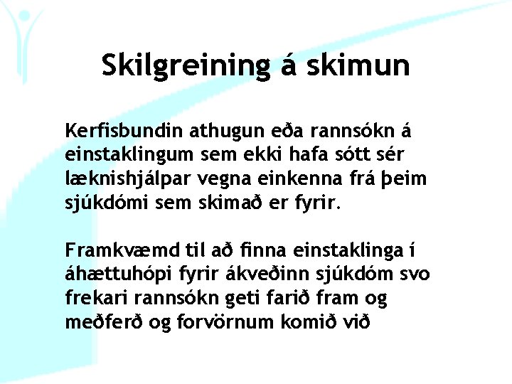 Skilgreining á skimun Kerfisbundin athugun eða rannsókn á einstaklingum sem ekki hafa sótt sér