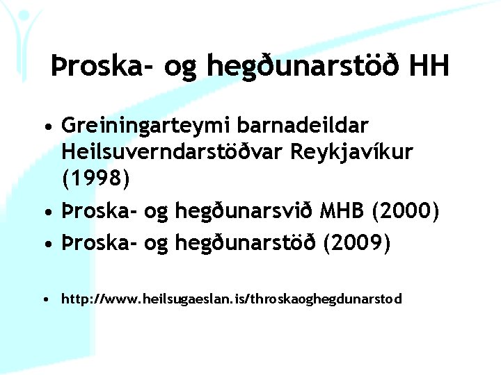 Þroska- og hegðunarstöð HH • Greiningarteymi barnadeildar Heilsuverndarstöðvar Reykjavíkur (1998) • Þroska- og hegðunarsvið