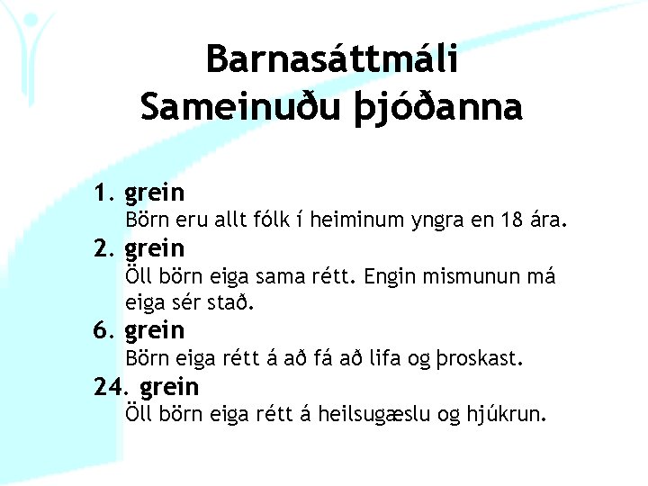 Barnasáttmáli Sameinuðu þjóðanna 1. grein Börn eru allt fólk í heiminum yngra en 18