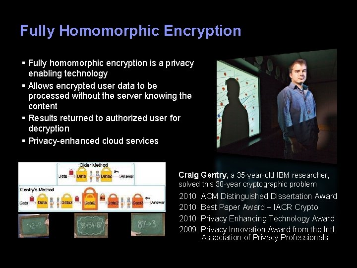 Fully Homomorphic Encryption § Fully homomorphic encryption is a privacy enabling technology § Allows