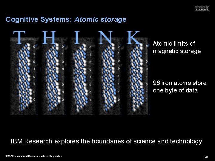 Cognitive Systems: Atomic storage Atomic limits of magnetic storage 96 iron atoms store one