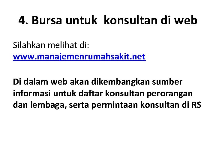 4. Bursa untuk konsultan di web Silahkan melihat di: www. manajemenrumahsakit. net Di dalam
