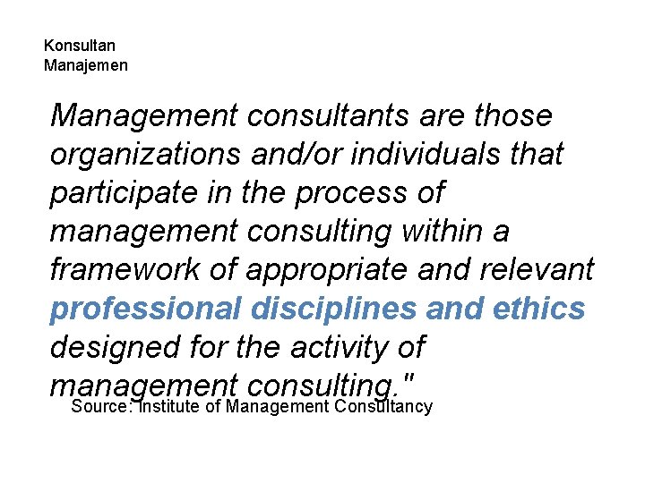 Konsultan Manajemen Management consultants are those organizations and/or individuals that participate in the process