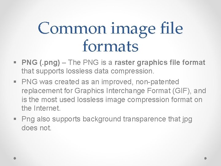 Common image file formats § PNG (. png) – The PNG is a raster