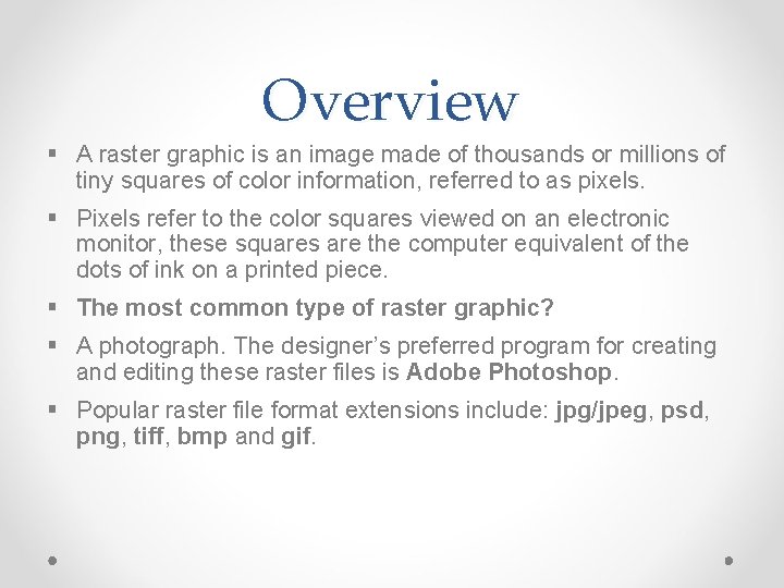 Overview § A raster graphic is an image made of thousands or millions of